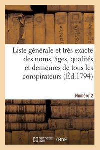 Cover image for Liste Generale Et Tres-Exacte Des Noms, Ages, Qualites Et Demeures. Numero 2