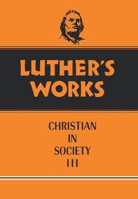 Cover image for Luther's Works, Volume 46: Christian in Society III