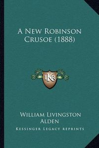 Cover image for A New Robinson Crusoe (1888)