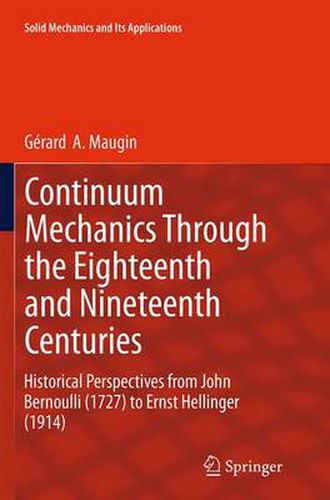 Continuum Mechanics Through the Eighteenth and Nineteenth Centuries: Historical Perspectives from John Bernoulli (1727) to Ernst Hellinger (1914)