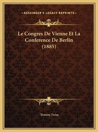 Cover image for Le Congres de Vienne Et La Conference de Berlin (1885)