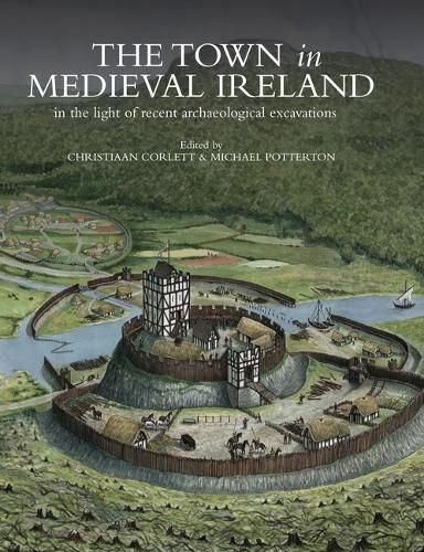 Cover image for The Town in Medieval Ireland: In the Light of Recent Archaeological Excavations