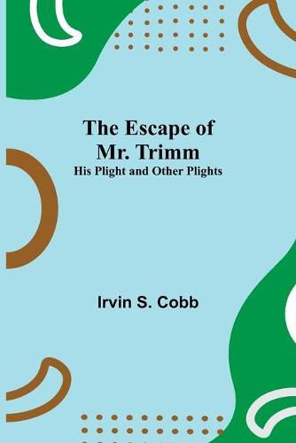 Cover image for The Escape of Mr. Trimm; His Plight and other Plights