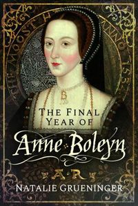 Cover image for The Final Year of Anne Boleyn