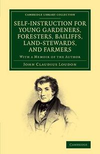 Cover image for Self-Instruction for Young Gardeners, Foresters, Bailiffs, Land-Stewards, and Farmers: With a Memoir of the Author