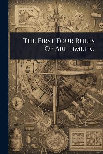 Cover image for The First Four Rules Of Arithmetic
