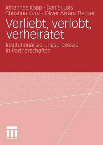 Verliebt, Verlobt, Verheiratet: Institutionalisierungsprozesse in Partnerschaften