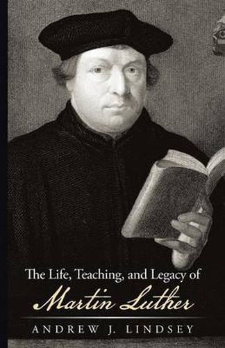 Cover image for The Life, Teaching, and Legacy of Martin Luther