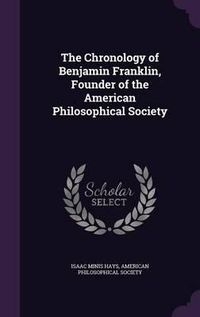 Cover image for The Chronology of Benjamin Franklin, Founder of the American Philosophical Society