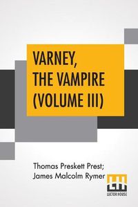 Cover image for Varney, The Vampire (Volume III); Or, The Feast Of Blood. A Romance.