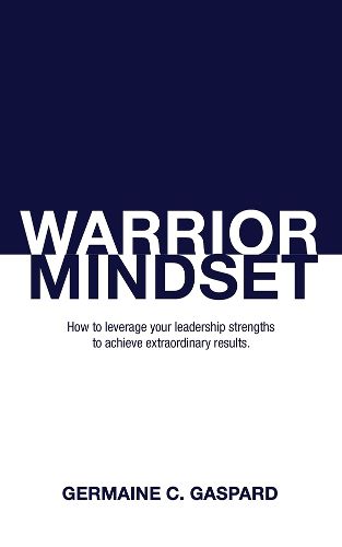 Cover image for Warrior Mindset: How to Leverage Your Leadership Strengths to Achieve Results