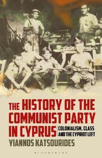 Cover image for The History of the Communist Party in Cyprus: Colonialism, Class and the Cypriot Left