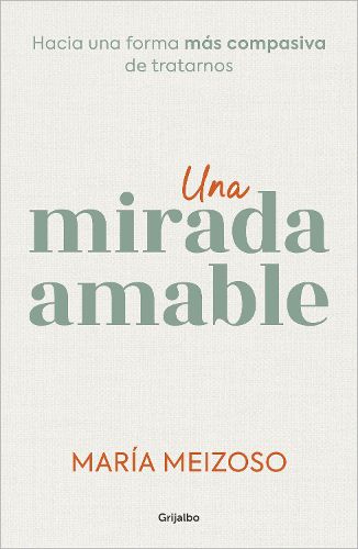 Cover image for Una mirada amable. Hacia una forma mas compasiva de tratarnos / A Kind Look