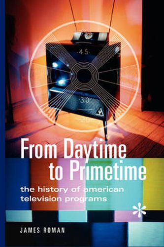 Cover image for From Daytime to Primetime: The History of American Television Programs