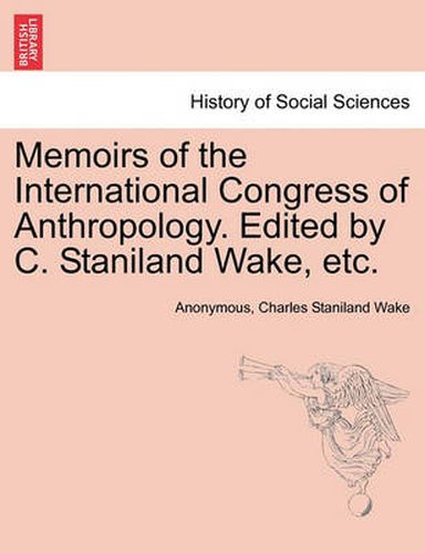 Cover image for Memoirs of the International Congress of Anthropology. Edited by C. Staniland Wake, Etc.