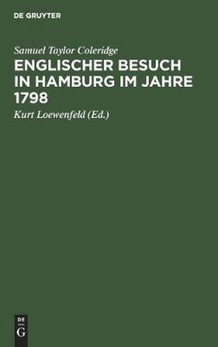 Cover image for Englischer Besuch in Hamburg Im Jahre 1798: Wie Zwei Grosse Englische Dichter Nach Hamburg Reisten Und Was Sie Dort Sahen, Insbesondere Ihre Hoechst Merkwurdigen Gesprache Mit Herrn Klopstock