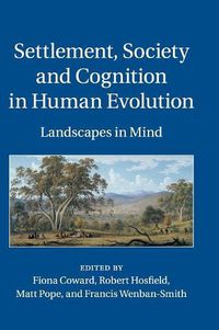Cover image for Settlement, Society and Cognition in Human Evolution: Landscapes in Mind