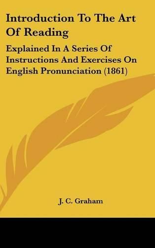 Cover image for Introduction To The Art Of Reading: Explained In A Series Of Instructions And Exercises On English Pronunciation (1861)