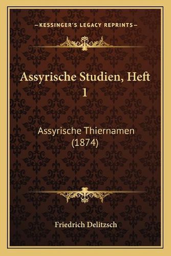 Assyrische Studien, Heft 1: Assyrische Thiernamen (1874)