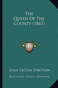 Cover image for The Queen of the County (1867)