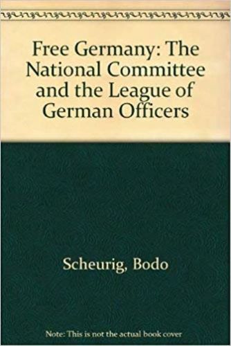 Cover image for Free Germany: The National Committee and the League of German Officers