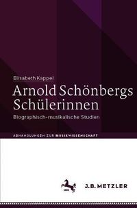 Cover image for Arnold Schoenbergs Schulerinnen: Biographisch-musikalische Studien