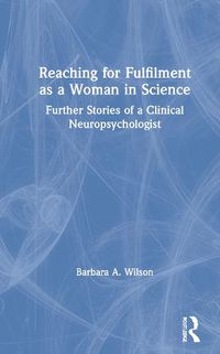 Cover image for Reaching for Fulfilment as a Woman in Science: Further Stories of a Clinical Neuropsychologist