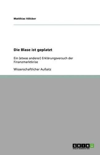 Cover image for Die Blase ist geplatzt: Ein (etwas anderer) Erklarungsversuch der Finanzmarktkrise