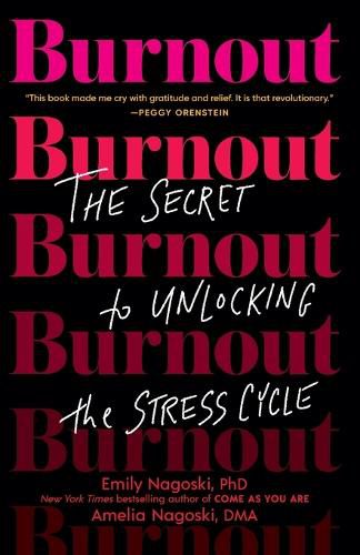 Burnout: The Secret to Unlocking the Stress Cycle