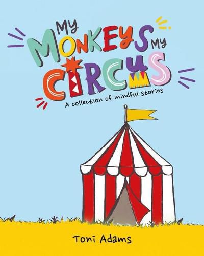 My Monkeys My Circus: A Collection of Mindful Stories