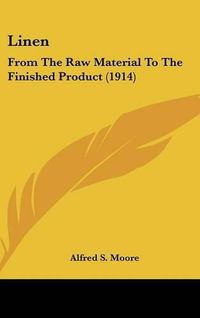 Cover image for Linen: From the Raw Material to the Finished Product (1914)