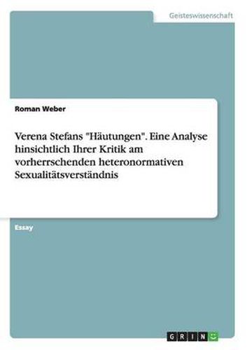 Cover image for Verena Stefans Hautungen. Eine Analyse hinsichtlich Ihrer Kritik am vorherrschenden heteronormativen Sexualitatsverstandnis