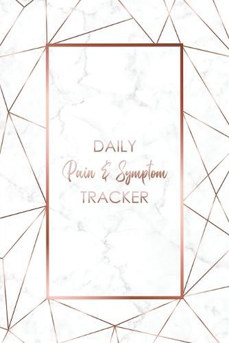 Daily Pain & Symptom Tracker: A Detailed Pain & Symptom Tracking Journal for Chronic Pain & Illness