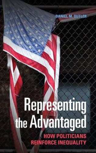 Cover image for Representing the Advantaged: How Politicians Reinforce Inequality