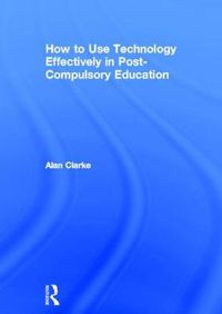 Cover image for How to Use Technology Effectively in Post-Compulsory Education