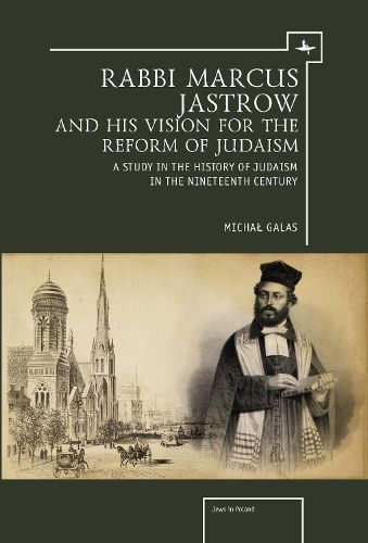 Cover image for Rabbi Marcus Jastrow and His Vision for the Reform of Judaism: A Study in the History of Judaism in the Nineteenth Century