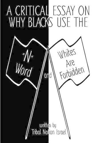 Cover image for A Critical Essay on Why Blacks Use the  N  Word and Whites are Forbidden