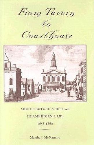 Cover image for From Tavern to Courthouse: Architecture and Ritual in American Law, 1658-1860