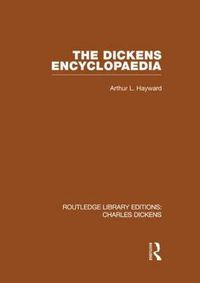 Cover image for The Dickens Encyclopaedia: Routledge Library Editions: Charles Dickens Volume 8