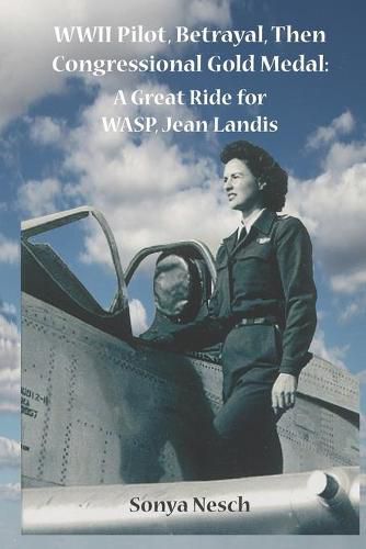 Cover image for WWII Pilot, Betrayal, Then Congressional Gold Medal: A Great Ride for WASP, Jean Landis