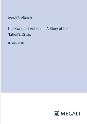 Cover image for The Sword of Antietam; A Story of the Nation's Crisis