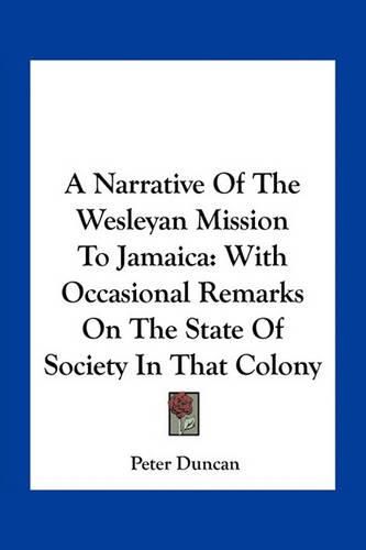 A Narrative of the Wesleyan Mission to Jamaica: With Occasional Remarks on the State of Society in That Colony