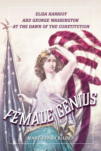 Female Genius: Eliza Harriot and George Washington at the Dawn of the Constitution