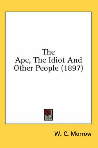 The Ape, the Idiot and Other People (1897)