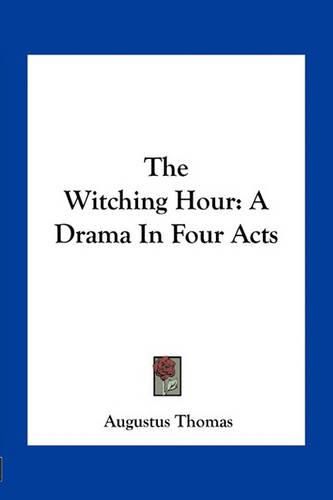 The Witching Hour: A Drama in Four Acts