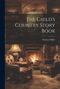 Cover image for The Child's Country Story Book