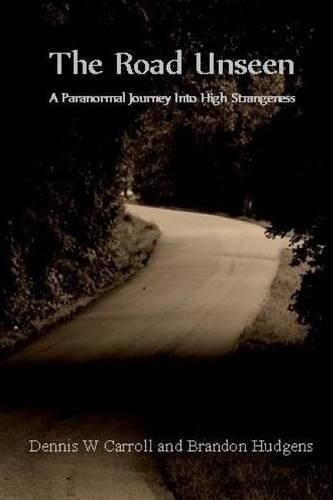 Cover image for The Road Unseen: A Paranormal Journey Into High Strangeness