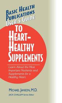 Cover image for User's Guide to Heart-Healthy Supplements