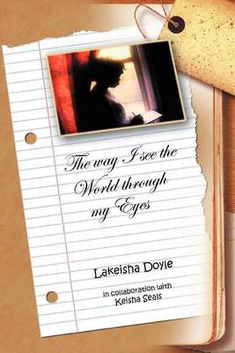 Cover image for The Way I See the World Through My Eyes: In Collaboration with Lakeisha Doyle and Desaree Seals