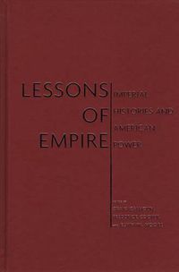 Cover image for Lessons of Empire: Imperial Histories And American Power